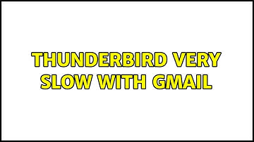 Thunderbird very slow with Gmail (6 Solutions!!)