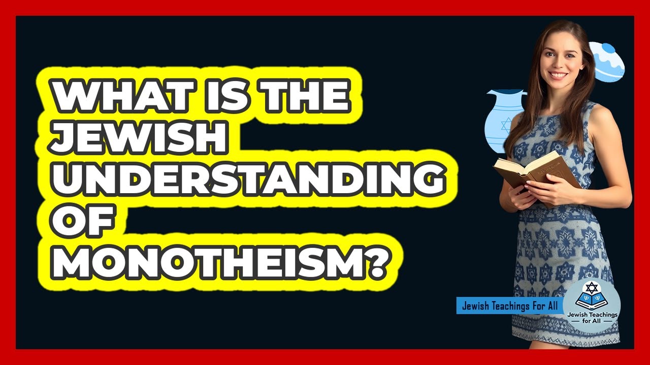 What Is the Jewish Understanding of Monotheism?