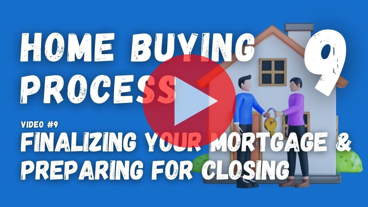 9 Finalizing your mortgage and preparing for closing - YouTube