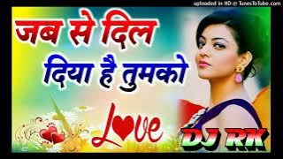 Jab Se Dil Diya Hai Tumko  DJ remix song Hindi DJ remix Hard dholki hold is gold DJRK Bollywood Song