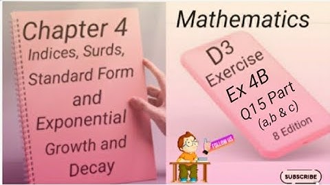 D3  - Ex 4B - Q15 -  (a,b & c) Indices,Surds,Standard Form and Exponential Growth and Decay -(8 Edi)