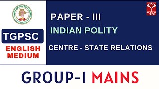 Paper3 -Indian Polity (EM) - Centre - State Relations | TGPSC Group-1 Mains || TSAT