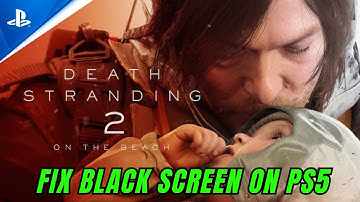 How To Fix Death Stranding 2: On the Beach Stuck On Black Screen Error on PS5