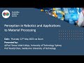 Perception in Robotics and Applications to Material Processing seminar