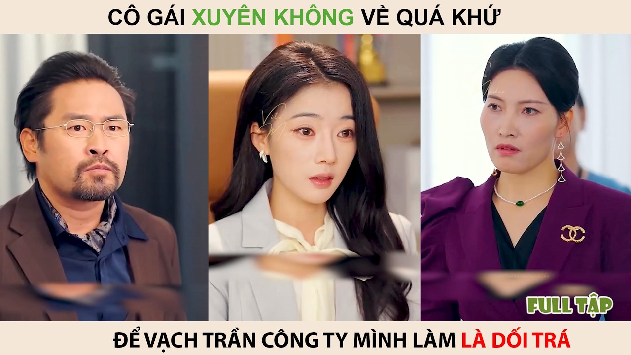 Cô gái thực sự x-u-y-ê-n về hiện tại để vạch trần công ty mình làm là dối trá và cái kết