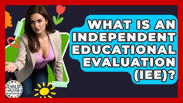 What Is An Independent Educational Evaluation (IEE)? - Child Welfare Network