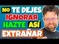 No te hagas ignorar, hazte extrañar así ¡9 consejos poderosos!