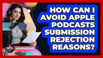 How Can I Avoid Apple Podcasts Submission Rejection Reasons? - Modern Podcaster Hub