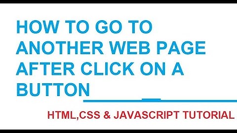 How To Go To Another Web Page When You Click On A Button In JavaScript