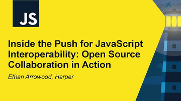 Inside the Push for JavaScript Interoperability: Open Source Collaboration in Acti... Ethan Arrowood