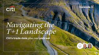 Citi: Navigating the T+1 Landscape Podcast Episode 3 - Unpacking Corporate Actions Under Pressure