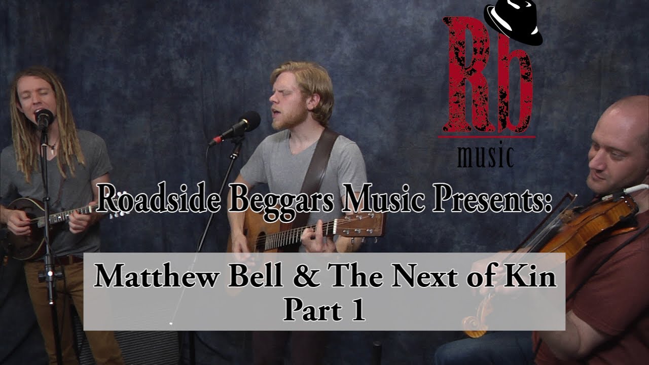 Matthew Bell & the Next of Kin (1 of 2) - Roadside Beggars Presents