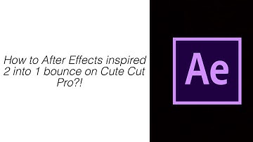 How to After Effects inspired 2 into 1 bounce on Cute Cut Pro?!