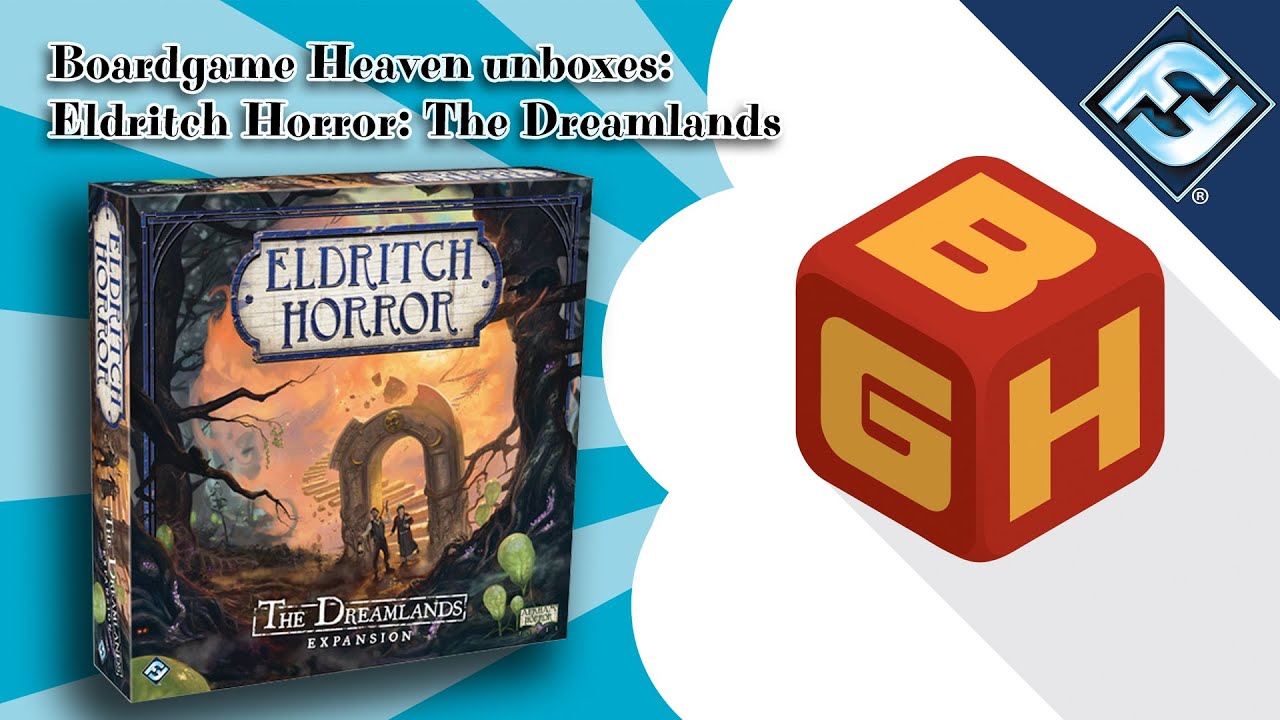 Board Game Heaven Unboxing 109: Eldritch Horror: The Dreamlands (FFG)