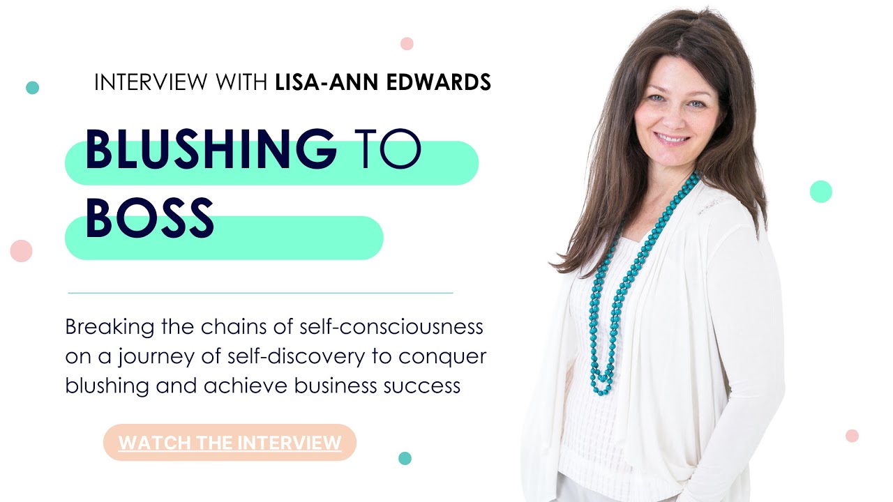 Blush to Boss - with Lisa-Ann Edwards: How she broke the chains of self-consciousness