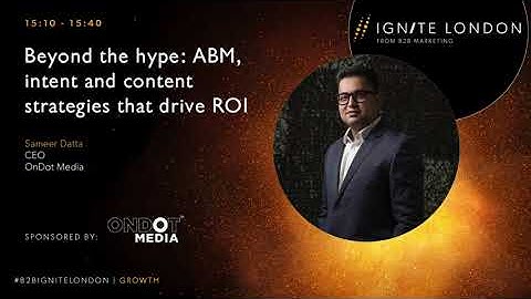 Beyond the Hype: ABM, Intent & Content Strategies that Drive ROI | B2B Ignite London 2023