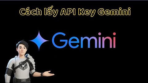 Cách tạo và lấy API Key Gemini