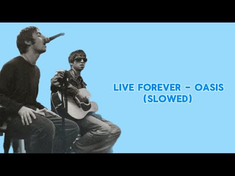 Live Forever Oasis Slowed