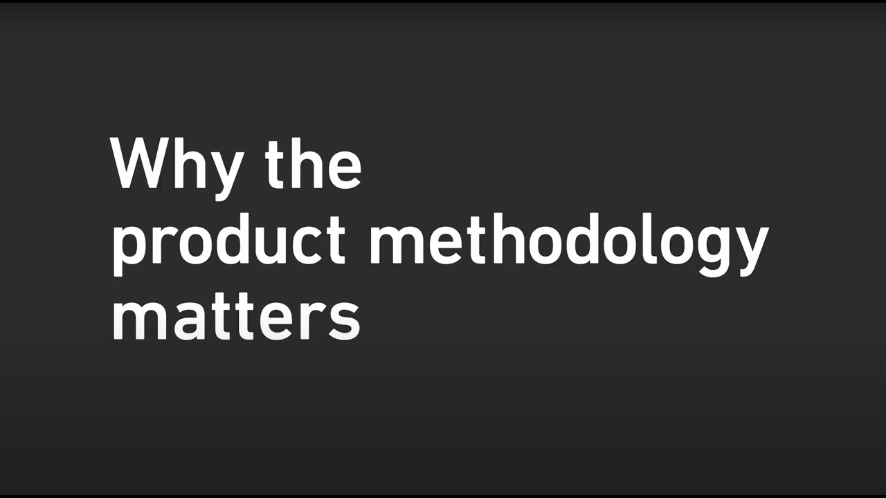 Why the product methodology matters