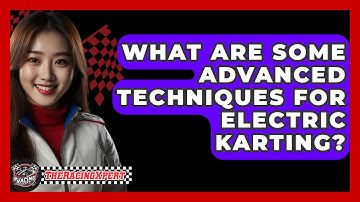 What Are Some Advanced Techniques For Electric Karting? - The Racing Xpert