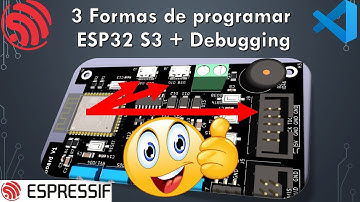 3 Formas de programar ESP32 S3 + Debugging
