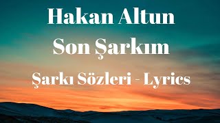 Son Şarkım (Şarkı Sözleri) Lyrics - Hakan Altun