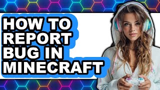 How to Report Bug in Minecraft (full Guide)