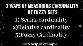 Ways of measuring cardinality of fuzzy set|Scalar cardinality,Relative Cardinality,Fuzzy Cardinality