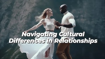 Navigating Cultural Differences in Relationships