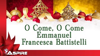 O Come O Come Emmanuel (lyrics) ~ Francesca Battistelli chords