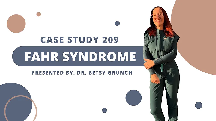 Case Study 209 | Fahr Syndrome | explained by Dr. Betsy Grunch 