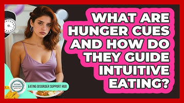 What Are Hunger Cues And How Do They Guide Intuitive Eating? - Eating Disorder Support Hub