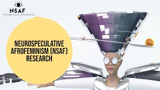NeuroSpeculative AfroFeminism NSAF Research | Discussion with Hyphen-Labs