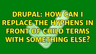 Famous Drupal: How can I replace the hyphens in front of child terms with something else? Wealth