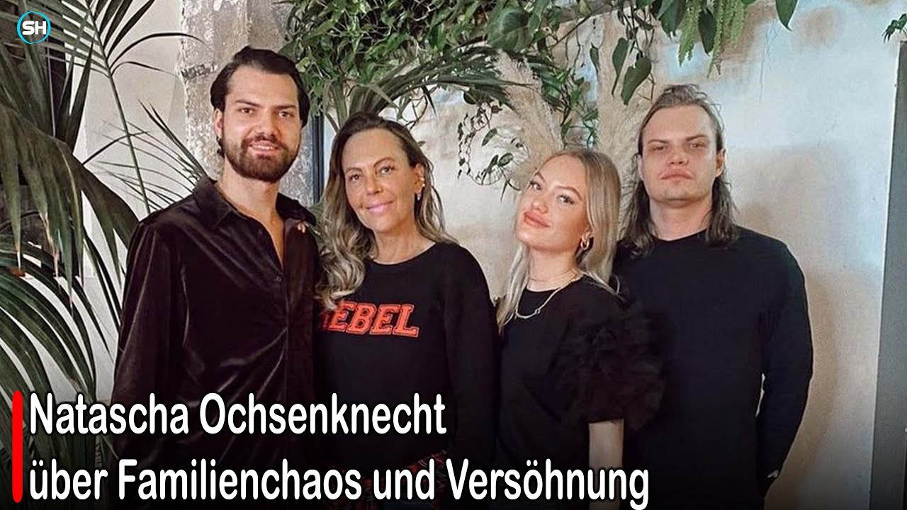 Natascha Ochsenknecht über Familienchaos und Versöhnung 