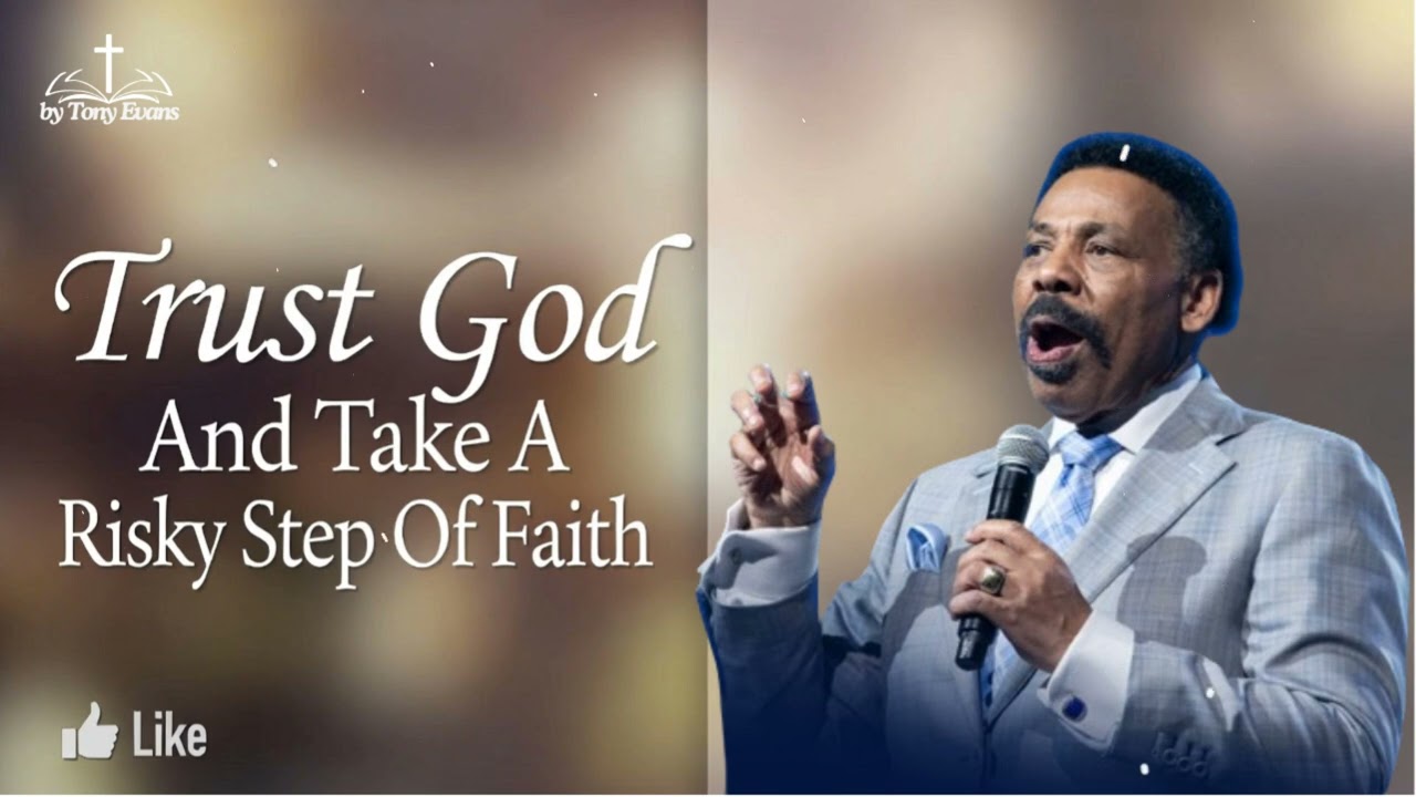 Trust God And Take A Risky Step Of Faith - Tony Evans Sermon
