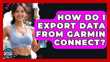 How Do I Export Data From Garmin Connect? - Running Beyond Limits