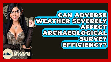 Can Adverse Weather Severely Affect Archaeological Survey Efficiency? - Middle East Explorers