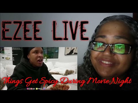 421 Reacts | Ezee Live - Things Get Spicy During Movie Night #LIVE