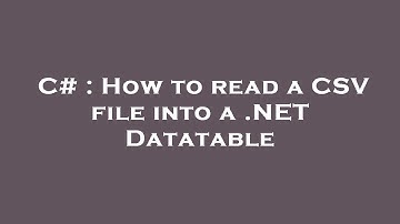 C# : How to read a CSV file into a .NET Datatable