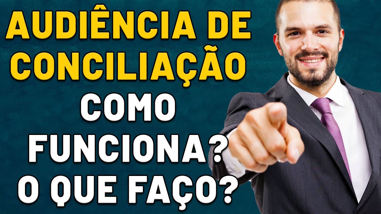 🚨 O QUE TENHO QUE FAZER EM UMA AUDIÊNCIA DE CONCILIAÇÃO? COMO ESSA AUDIÊNCIA FUNCIONA?