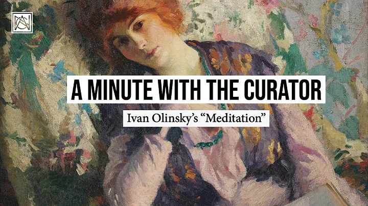 A Minute with the Curator: Ivan Olinsky's "Meditat...