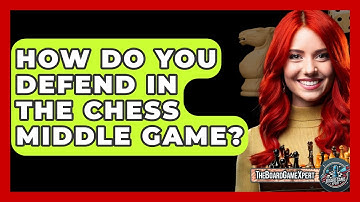 How Do You Defend In The Chess Middle Game? - The Board Game Xpert