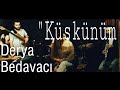 Derya Bedavacı   Küskünüm (Müslüm GÜRSES Cover)