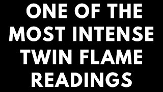 TWIN FLAME LOVE READING - ONE OF THE MOST INTENSE TWIN FLAME READINGS