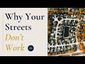 Why Your Streets Dont Work