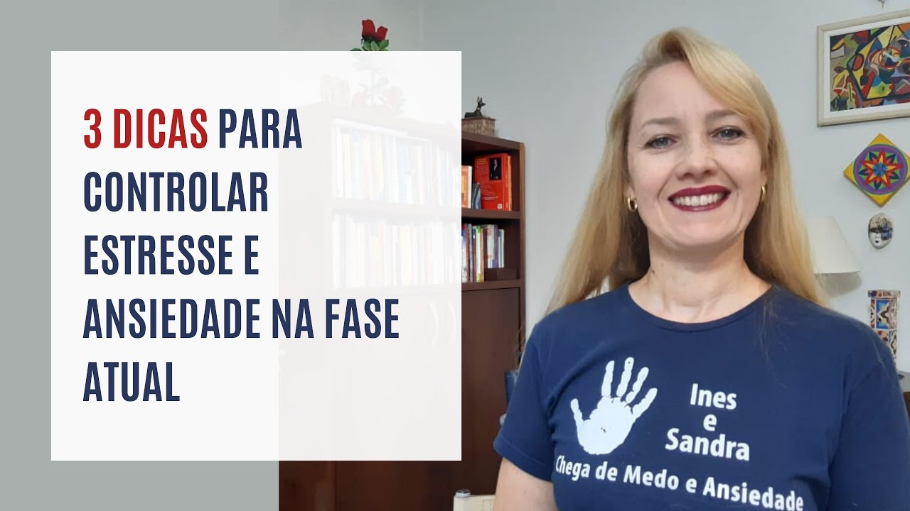 3 DICAS PARA CONTROLAR ESTRESSE E ANSIEDADE NA FASE ATUAL - YouTube