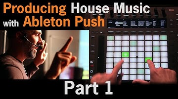 Producing House Music with Ableton Push ft. Lenny Kiser | Part 1