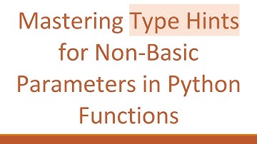 Mastering Type Hints for Non-Basic Parameters in Python Functions