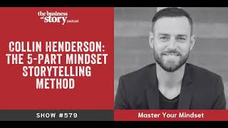 #579: Collin Henderson: The 5-Part Mindset Storytelling Method for Confidence